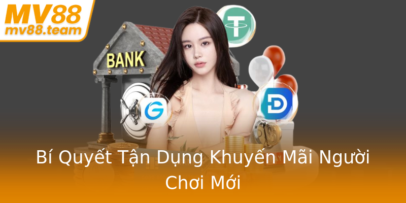 Bí Quyết Tận Dụng Khuyến Mãi Người Chơi Mới