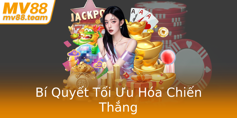 Bí Quyết Tối Ưu Hóa Chiến Thắng Bí Quyết Tối Ưu Hóa Chiến Thắng