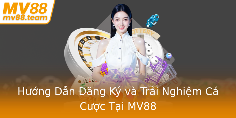Hướng Dẫn Đăng Ký và Trải Nghiệm Cá Cược Tại MV88 Hướng Dẫn Đăng Ký và Trải Nghiệm Cá Cược Tại MV88