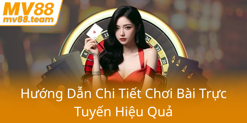 Đánh Bài Online Miễn Phí MV88 - Trải Nghiệm Giải Trí Đỉnh Cao Với Nhà Cái MV88 2 Huong Dan Chi Tiet Choi Bai Truc Tuyen Hieu Qua0