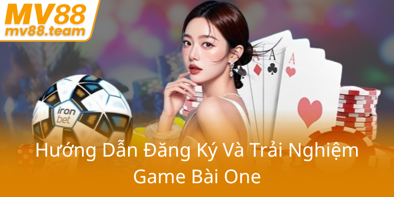 Dàn Ý Chi Tiết Về Game Bài One MV88 - Trải Nghiệm Cá Cược Trực Tuyến Đỉnh Cao 3 Huong Dan Dang Ky Va Trai Nghiem Game Bai One0