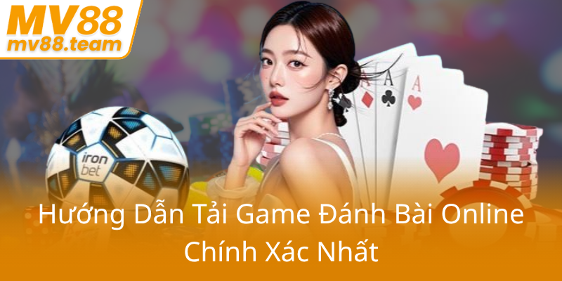 Tải Đánh Bài - Trải Nghiệm Đỉnh Cao Cùng Nhà Cái MV88 2 Huong Dan Tai Game Danh Bai Online Chinh Xac Nhat0