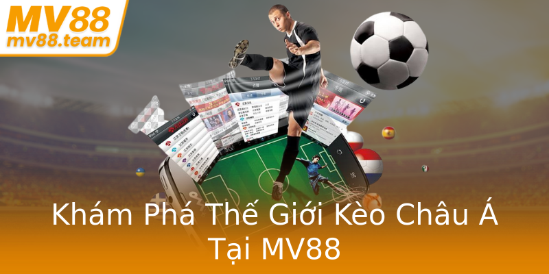 Khám Phá Thế Giới Kèo Châu Á Tại MV88 Khám Phá Thế Giới Kèo Châu Á Tại MV88