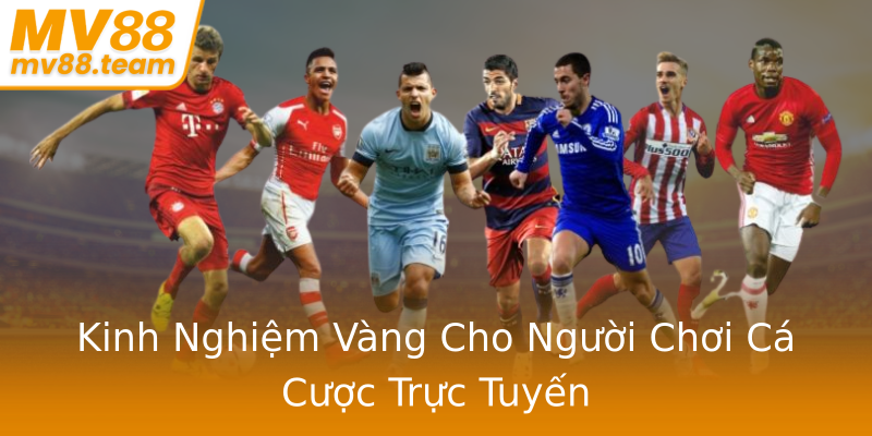 Kinh Nghiệm Vàng Cho Người Chơi Cá Cược Trực Tuyến Kinh Nghiệm Vàng Cho Người Chơi Cá Cược Trực Tuyến