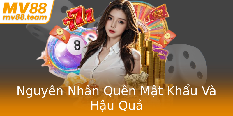 Nguyên Nhân Quên Mật Khẩu Và Hậu Quả Nguyên Nhân Quên Mật Khẩu Và Hậu Quả