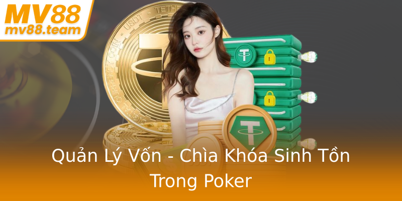 Quản Lý Vốn - Chìa Khóa Sinh Tồn Trong Poker