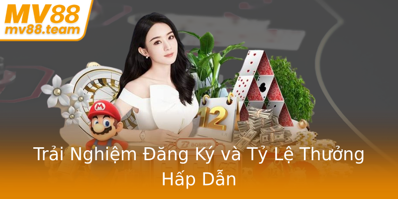 Trải Nghiệm Đăng Ký và Tỷ Lệ Thưởng Hấp Dẫn