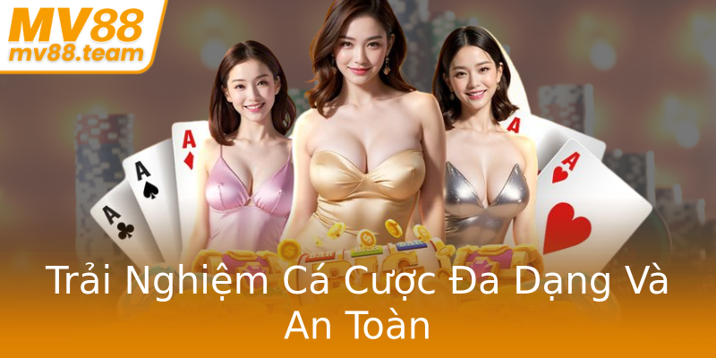 Trải Nghiệm Cá Cược Đa Dạng Và An Toàn